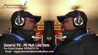 General TK Mi Nuh Like Dem Dubplate