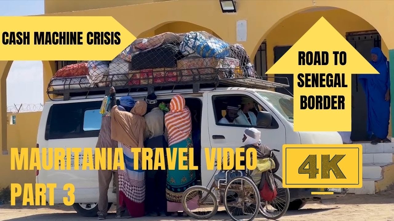 Cash Machine Crisis, Road to Senegal Border - Mauritania Travel Video 4K 