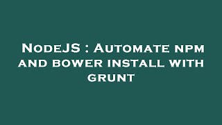 NodeJS : Automate npm and bower install with grunt
