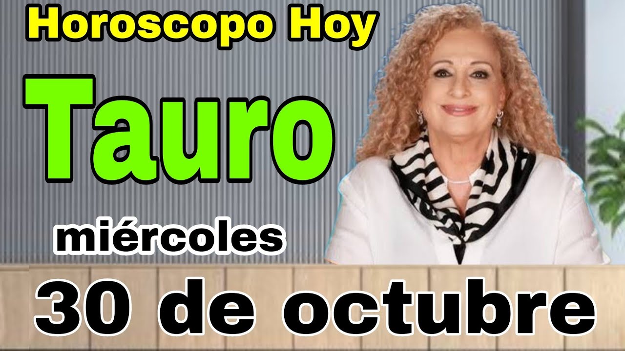 horoscopo de hoy Tauro // Horóscopo Diario - 30 de octubre de 2024 ...