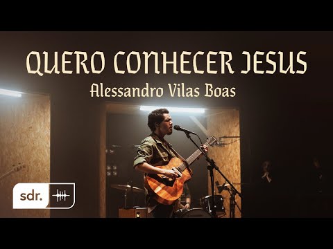 Quero Conhecer Jesus Alessandro Vilas Boas Letras Mus Br