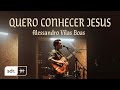 Quero conhecer jesus clipe oficial  alessandro vilas boas  som do reino