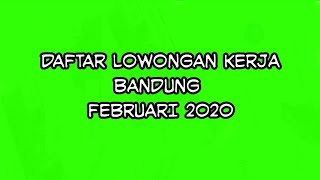LOWONGAN KERJA!! DAFTAR INFO LOKER BANDUNG FEBRUARI 2020