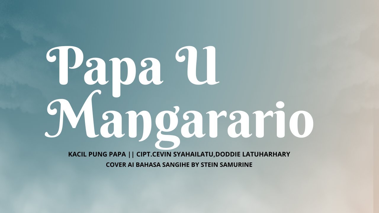 PAPA U MANGARARIO-Melody || Sangihe Version(AI Cover By STEIN SAMURINE)