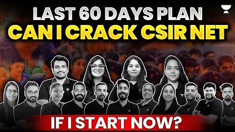 Last 60 Days Plan for CSIR NET | Can i Crack CSIR NET 2024 if i start now ? | Unacademy CSIR NET