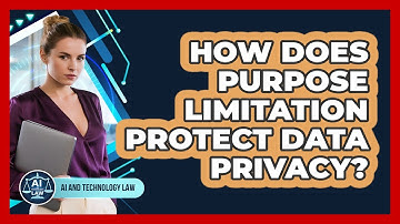 How Does Purpose Limitation Protect Data Privacy? - AI and Technology Law