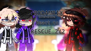 RODAMRIX react to Rescue 2/2 Alternative || ESP/ENG || 🥀