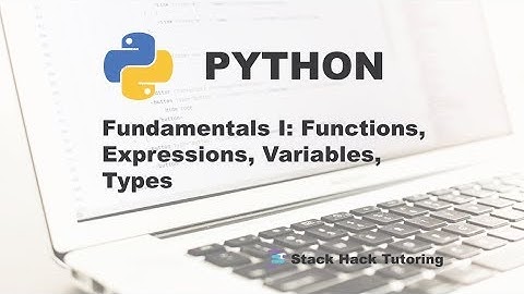 Python Programming Fundamentals I: Functions, Expressions, Variables, Types