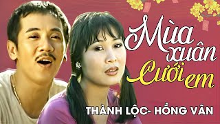 Thành Lộc ft. Hồng Vân - MÙA XUÂN CƯỚI EM | Official Music Video