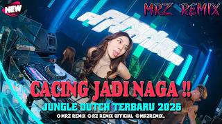 CACING JADI NAGA !! DJ JUNGLE DUTCH TERBARU 2026 || MRZ REMIX