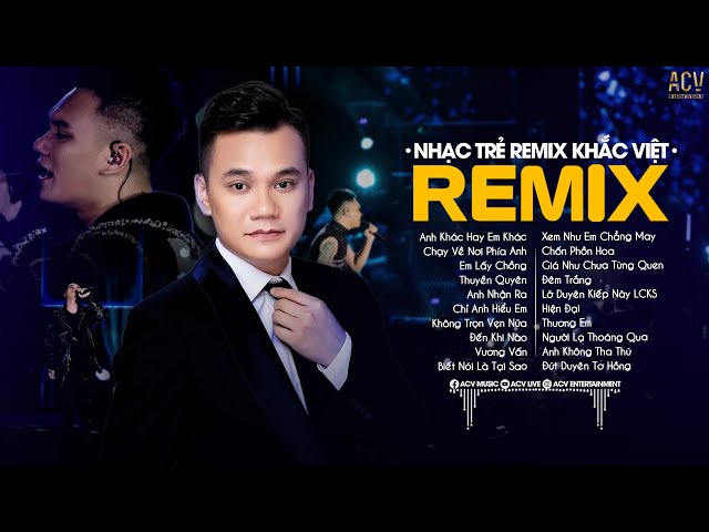 Anh Khác Hay Em Khác, Chạy Về Nơi Phía Anh,Em Lấy Chồng - Nhạc Trẻ Remix 2023 Hay Nhất Của Khắc Việt class=