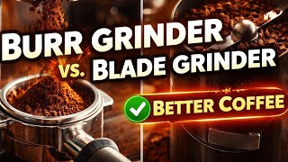 Burr Grinder vs Blade Grinder: Why Burr Grinding Makes Better Coffee