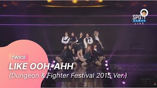 [20151206] TWICE - LIKE OOH-AHH (Dungeon &amp; Fighter Festival 2015 Ver.)