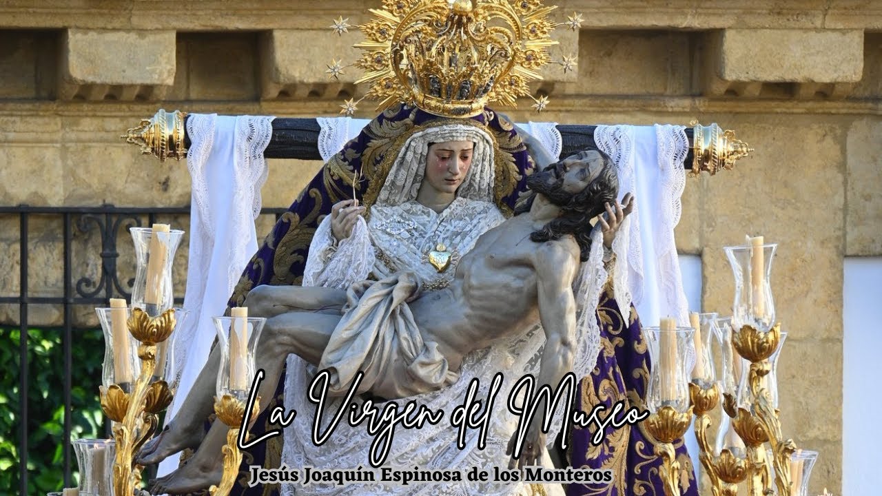 LA VIRGEN DEL MUSEO - Espinosa | Virgen de las Angustias - Magno Vía Crucis - Córdoba 2025