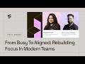Webinar | From Busy to Aligned: How Modern Teams Rebuild Focus