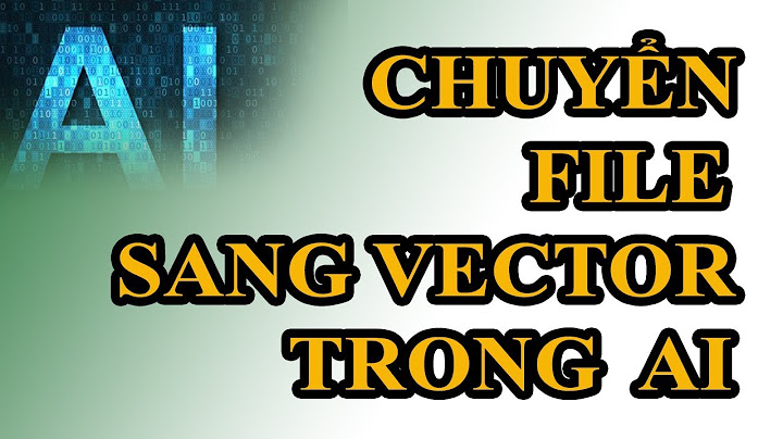 Hướng dẫn chuyển file ảnh sang file vector trong ai