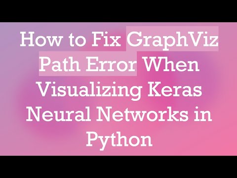 How to Fix GraphViz Path Error When Visualizing Keras Neural Networks in Python