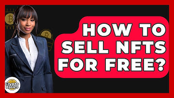 How to Sell NFTs for Free? - CryptoBasics360.com