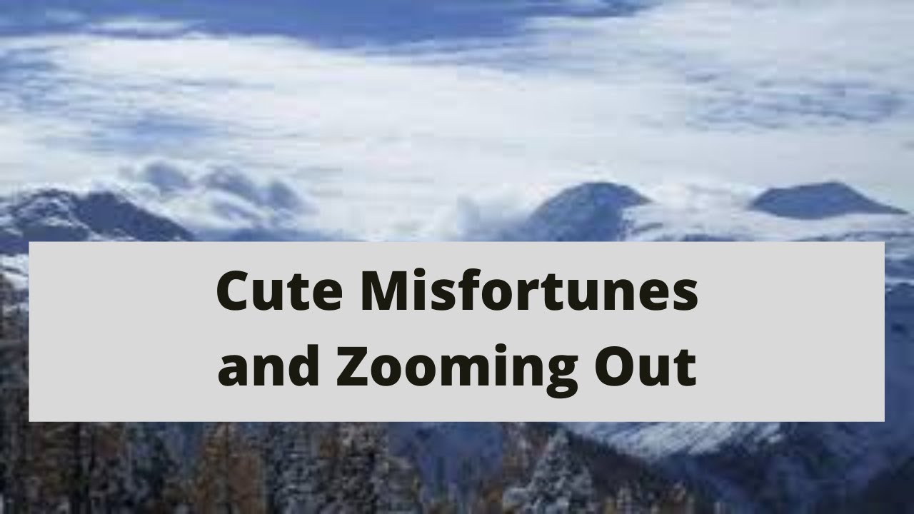 Cute Misfortunes And Zooming Out - [AUDIO VERSION]