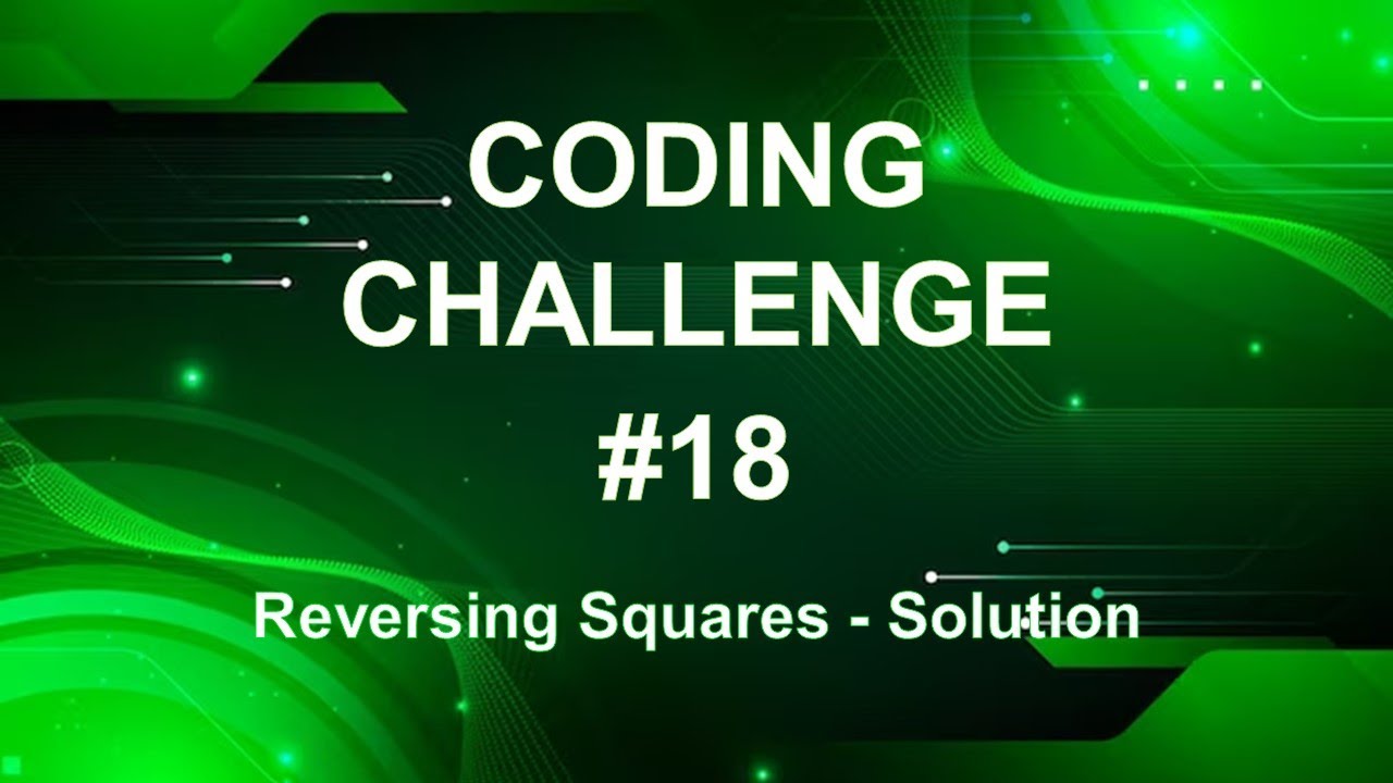 Coding Challenge #18 – Reversing Squares - SOLUTION