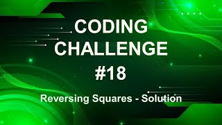 Coding Challenge #18 – Reversing Squares - SOLUTION