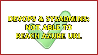 DevOps & SysAdmins: Not able to reach azure url (2 Solutions!!) Content