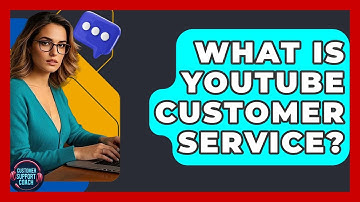 What Is YouTube Customer Service? - Customer Support Coach