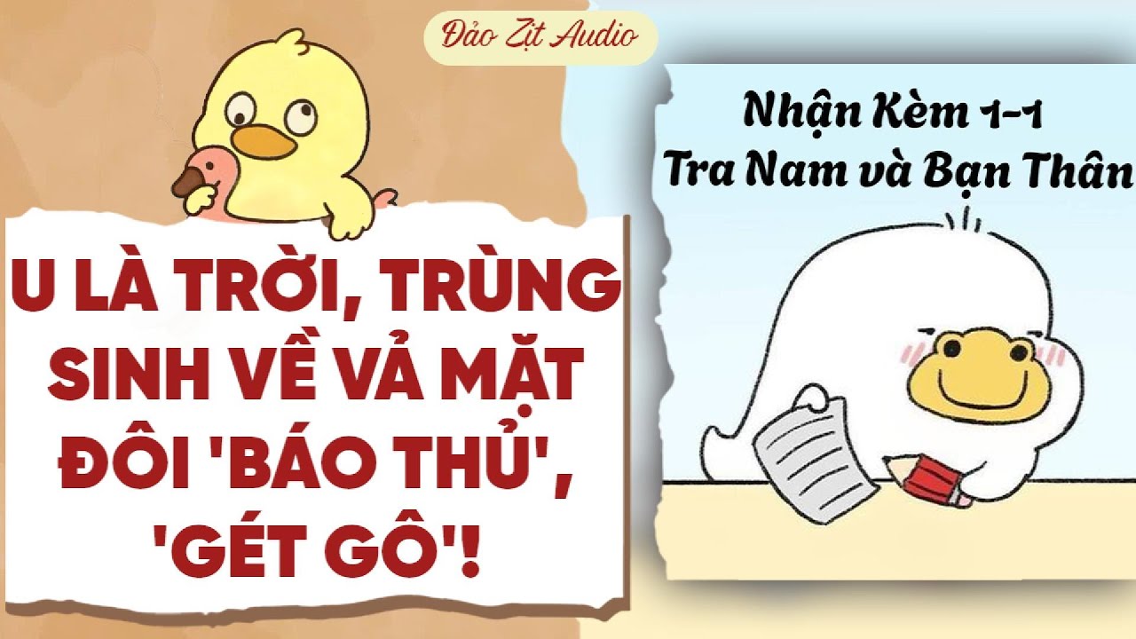 【Truyện Audio】ULTR, TRÙNG SINH VỀ VẢ MẶT ĐÔI 'BÁO THỦ', GÉT GÔ! | Đảo Zịt Audio