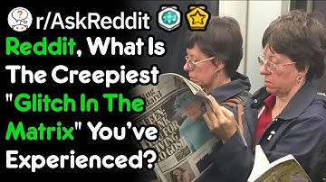 Reddit, What Is The Creepiest "Glitch In The Matrix" You
