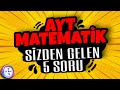 Ayt Matematik Sizden Gelen 5 Soru Çözümü | Mat Zamanı