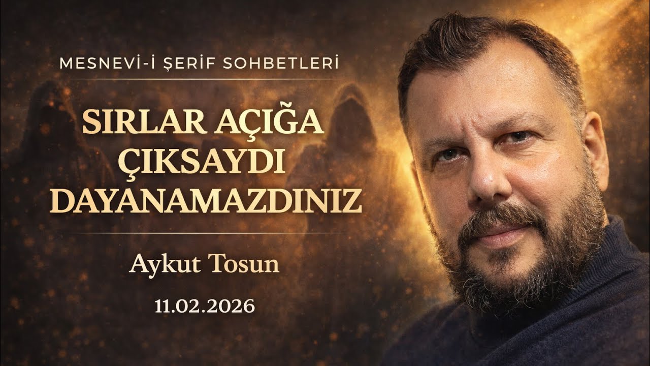 Sırlar Açığa Çıksaydı Dayanamazdınız | Aykut Tosun - Mesnevi-i Şerif Sohbetleri | B09