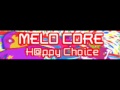 MELO CORE 「H@ppy Choice ＬＯＮＧ」