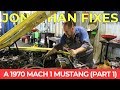 Jonathan Fixes - A 1970 Mach 1 Mustang (Part 1)