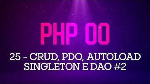 PHP Orientado a Objetos - #25 CRUD com PDO, Singleton e Autoload #2