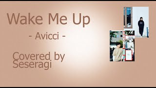 Wake Me Up Avicii Covered By Seseragi