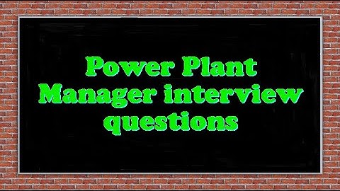 Power Plant Manager interview questions