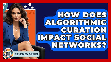 How Does Algorithmic Curation Impact Social Networks? - The Sociology Workshop