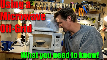 Thinking about an Off Grid Microwave?  WATCH THIS FIRST!