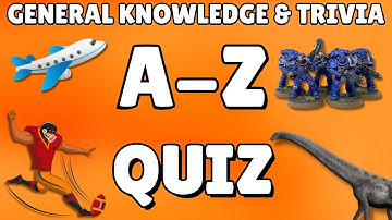 A-Z General Knowledge & Trivia Quiz, 26 Questions, Answers are in alphabetical order.