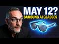 Samsung AI Glasses Leak May 12 Reveal Full Breakdown 