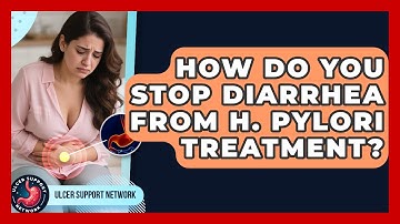 How Do You Stop Diarrhea From H. Pylori Treatment? - Ulcer Support Network