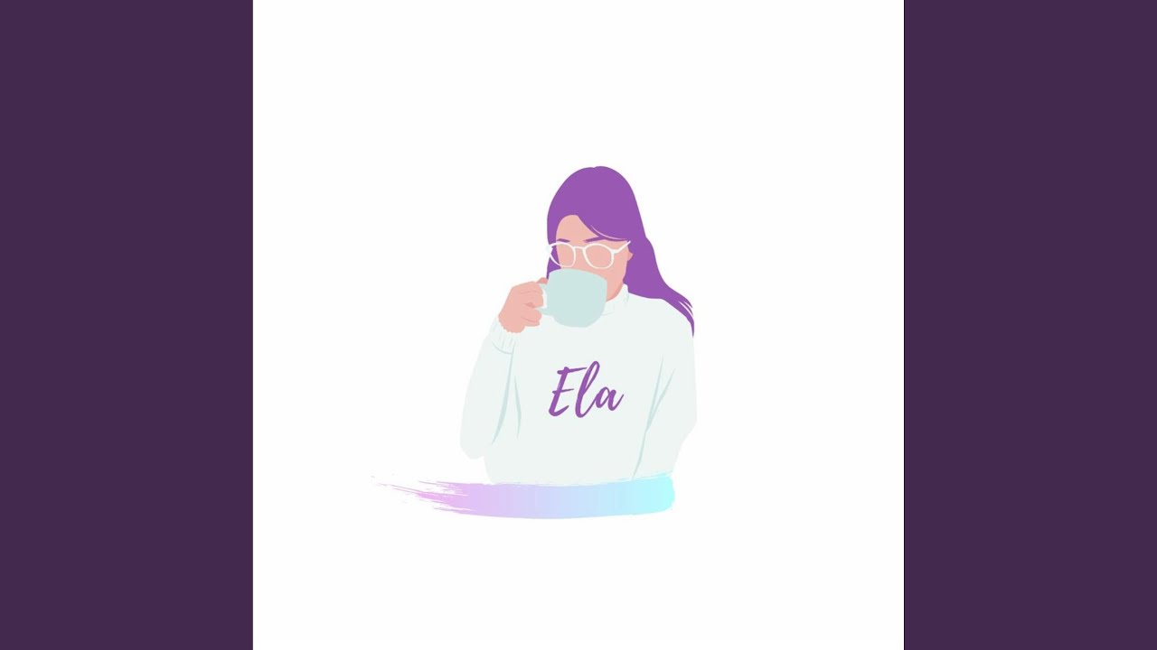 Watch Ela on YouTube Watch Ela on YouTube