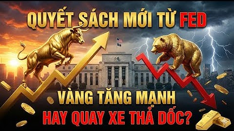 QUYẾT SÁCH MỚI TỪ FED: VÀNG TĂNG MẠNH HAY QUAY XE THẢ DỐC?