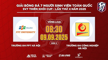 🔴TRỰC TIẾP: ĐH FPT HÀ NỘI - ĐH CÔNG NGHIỆP HÀ NỘI | SV7 THIÊN KHÔI CUP 2025