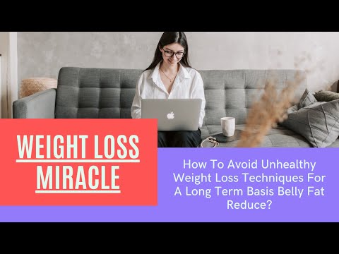 How To Avoid Unhealthy Weight Loss Techniques For A Long Term Basis Belly Fat Reduce