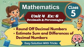 Round Off Decimal Numbers | Estimate Sum and Differences of Decimal  | Ex 6 | Unit 4 | Maths Class 5