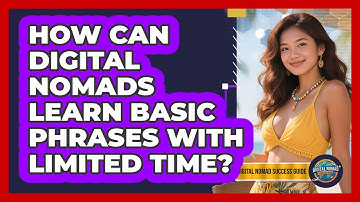 How Can Digital Nomads Learn Basic Phrases With Limited Time? - Digital Nomad Success Guide