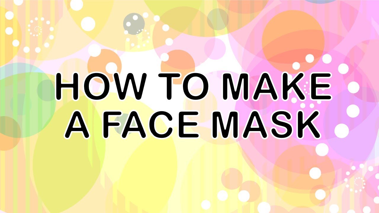 jow to make a face mask jow to make a face mask