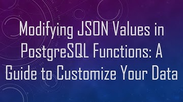 Modifying JSON Values in PostgreSQL Functions: A Guide to Customize Your Data