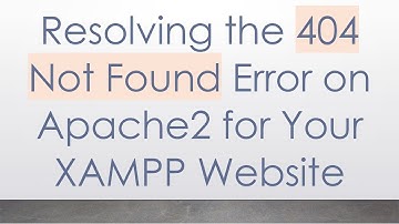 Resolving the 404 Not Found Error on Apache2 for Your XAMPP Website